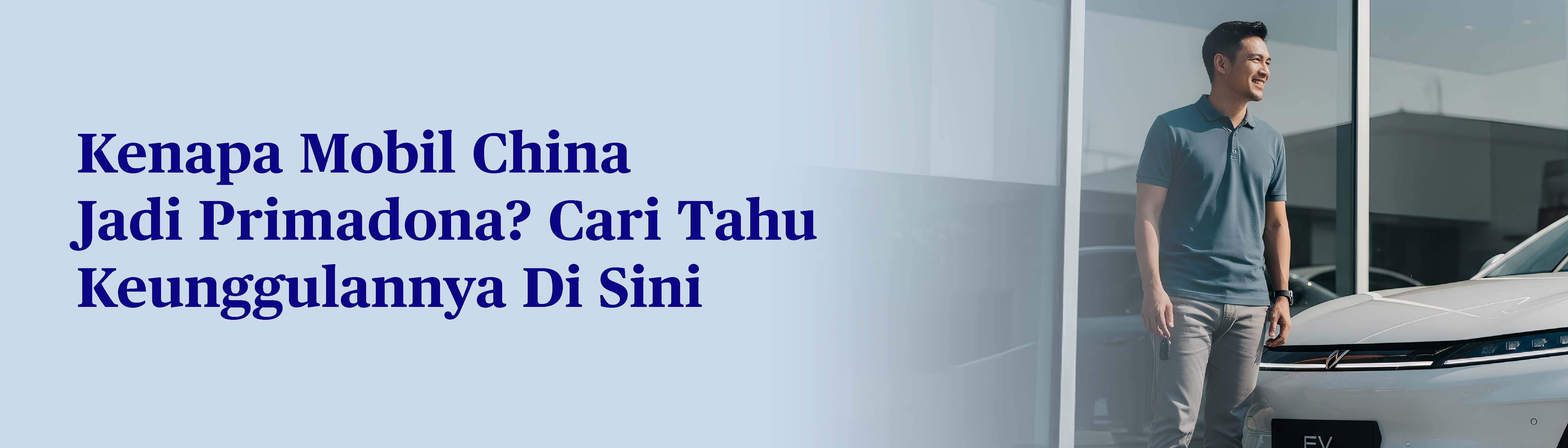 Alasan Dibalik Dominasi Mobil China di Pasar Nasional: Kualitas dan Harga yang Menggoda